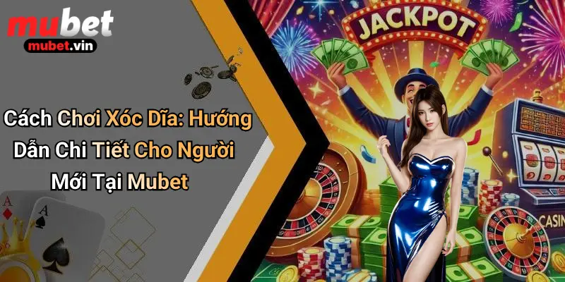 Cách Chơi Xóc Dĩa: Hướng Dẫn Chi Tiết Cho Người Mới Tại Mubet