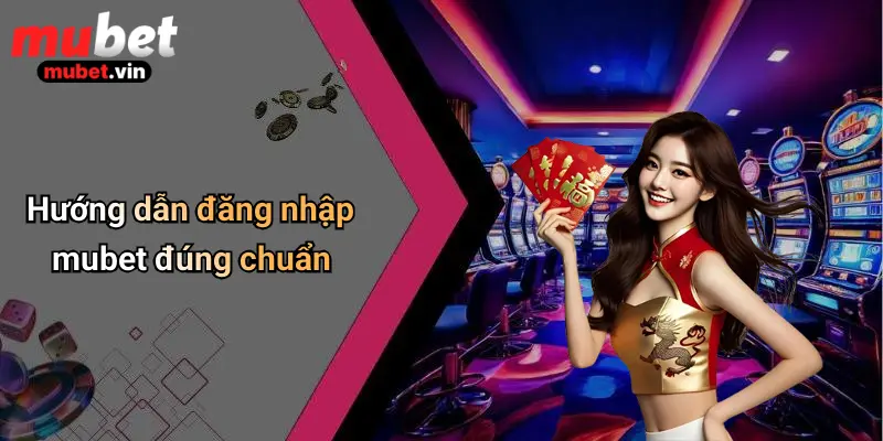 Hướng dẫn đăng nhập mubet đúng chuẩn