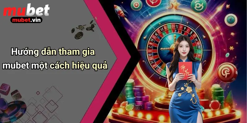 Hướng dẫn tham gia mubet một cách hiệu quả