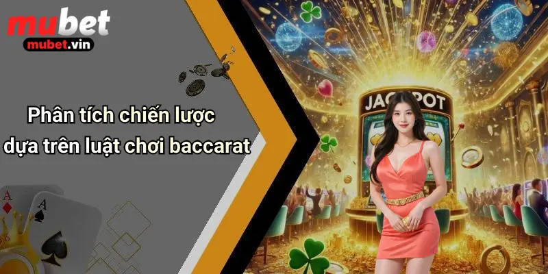 Phân tích chiến lược dựa trên luật chơi baccarat